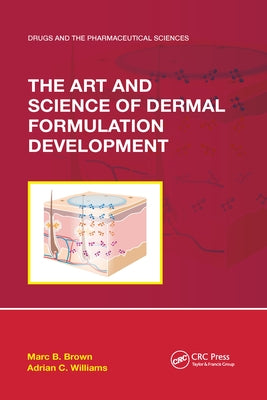 The Art and Science of Dermal Formulation Development by Brown, Marc B.