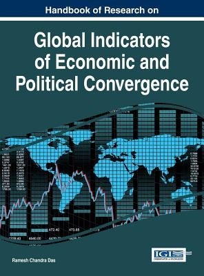 Handbook of Research on Global Indicators of Economic and Political Convergence by Das, Ramesh Chandra