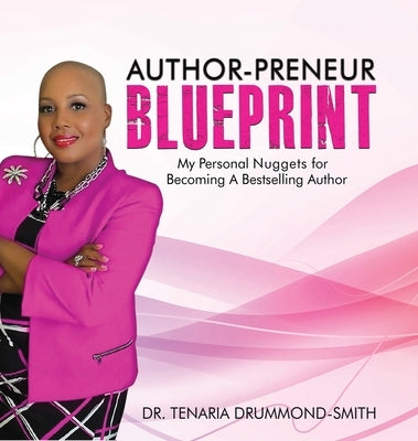 Author-Preneur Blueprint: My Personal Nuggets for Becoming A Bestselling Author by Drummond-Smith, Tenaria