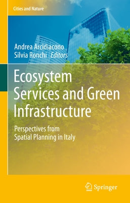 Ecosystem Services and Green Infrastructure: Perspectives from Spatial Planning in Italy by Arcidiacono, Andrea