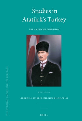 Studies in Atatürk's Turkey: The American Dimension by Harris, George
