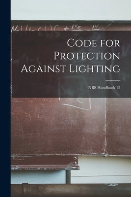 Code for Protection Against Lighting; NBS Handbook 12 by Anonymous