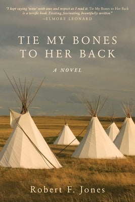 Tie My Bones to Her Back by Jones, Robert F.
