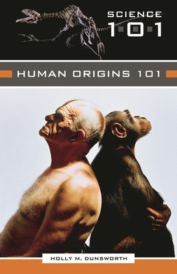 Human Origins 101 by Dunsworth, Holly M.
