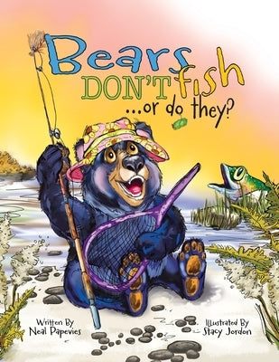 Bears Don't Fish . . . or do they? by Papevies, Neal