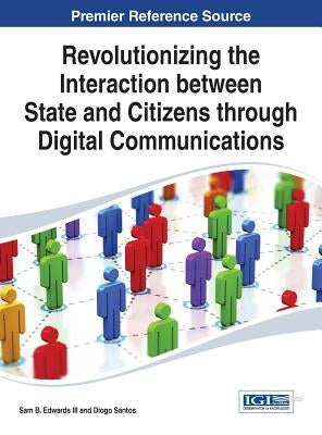 Revolutionizing the Interaction between State and Citizens through Digital Communications by Edwards, Sam B., III