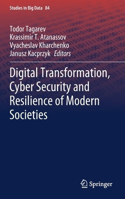 Digital Transformation, Cyber Security and Resilience of Modern Societies by Tagarev, Todor