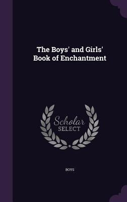 The Boys' and Girls' Book of Enchantment by Boys