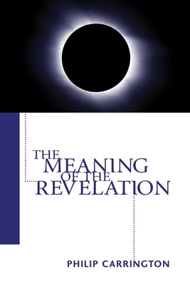 The Meaning of the Revelation by Carrington, Philip