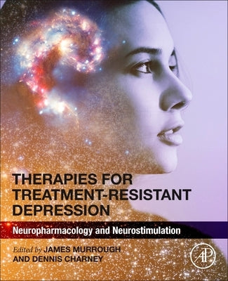 Therapies for Treatment-Resistant Depression: Neuropharmacology and Neurostimulation by Murrough, James