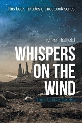 Whispers on the Wind: Their Untold Stories by Hatfield, Mike