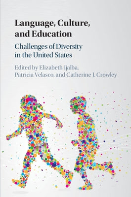 Language, Culture, and Education: Challenges of Diversity in the United States by Ijalba, Elizabeth