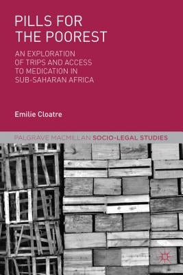 Pills for the Poorest: An Exploration of TRIPS and Access to Medication in Sub-Saharan Africa by Cloatre, E.