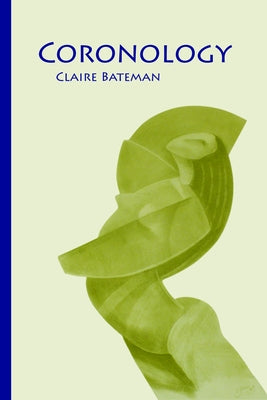 Coronology [And Other Poems] by Bateman, Claire