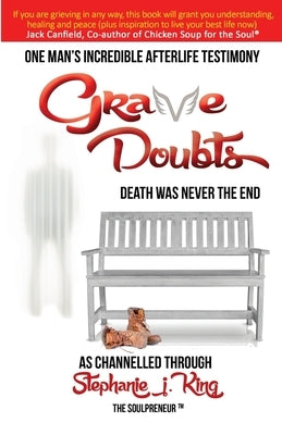 Grave Doubts: One Man's Incredible Afterlife Testimony by King, Stephanie J.