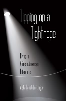 Tipping on a Tightrope; Divas in African American Literature by Lockridge, Aisha Damali