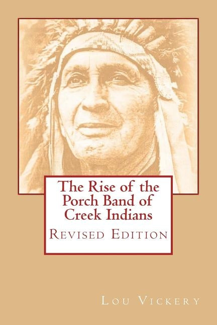 The Rise of the Porch Band of Creek Indians: Revised Edition by Vickery, Lou