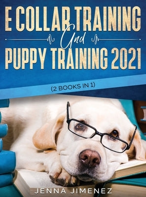 E Collar Training AND Puppy Training 2021 (2 Books IN 1) by Jimenez, Jenna