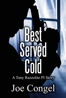 Best Served Cold: A Tony Razzolito PI Story by Congel, Joe