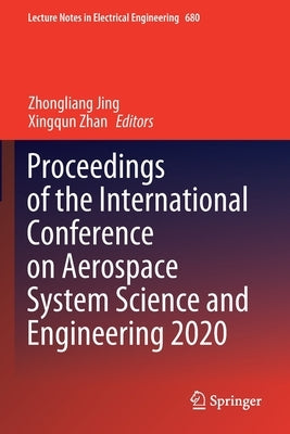 Proceedings of the International Conference on Aerospace System Science and Engineering 2020 by Jing, Zhongliang