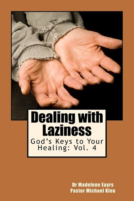 God's Keys to Your Healing: Dealing with Laziness by Kleu, Michael