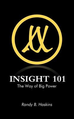 Insight 101: The Way of Big Power by Haskins, Randy B.