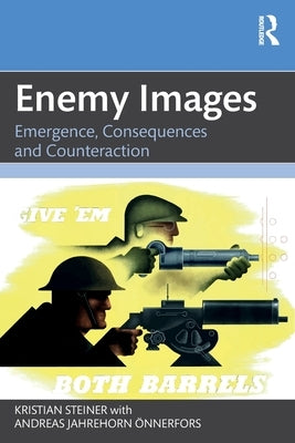 Enemy Images: Emergence, Consequences and Counteraction by Steiner, Kristian