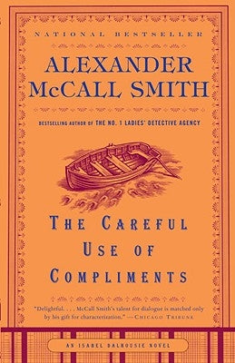 The Careful Use of Compliments by McCall Smith, Alexander