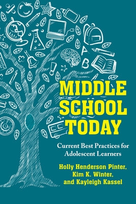 Middle School Today: Current Best Practices for Adolescent Learners by Henderson Pinter, Holly