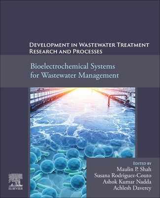 Development in Wastewater Treatment Research and Processes: Bioelectrochemical Systems for Wastewater Management by Shah, Maulin P.