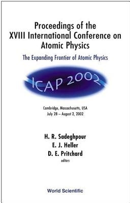 Expanding Frontier of Atomic Physics, the - Proceedings of the XVIII International Conference on Atomic Physics by Sadeghpour, Hossein R.