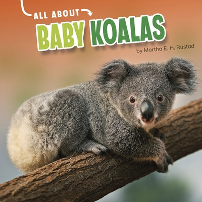 All about Baby Koalas by Rustad, Martha E. H.