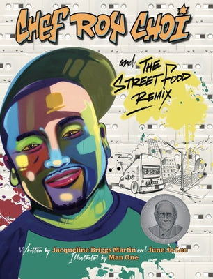 Chef Roy Choi and the Street Food Remix by Martin, Jacqueline Briggs