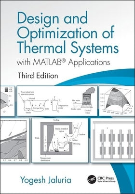 Design and Optimization of Thermal Systems, Third Edition: With MATLAB Applications by Jaluria, Yogesh