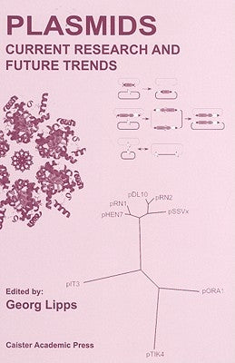 Plasmids: Current Research and Future Trends by Lipps, Georg