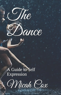The Dance: A Guide to Self-Expression by Cox, Micah