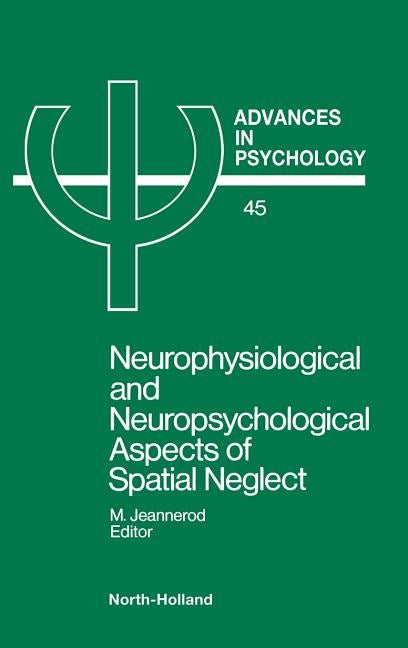 Neurophysiological & Neuropsychological Aspects of Spatial Neglect by Jeannerod, Marc E.