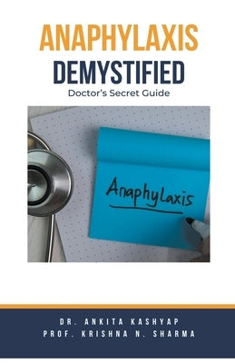 Anaphylaxis Demystified: Doctor's Secret Guide by Kashyap, Ankita
