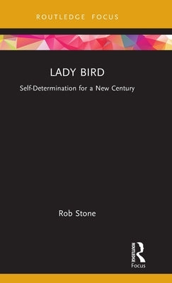 Lady Bird: Self-Determination for a New Century by Stone, Rob