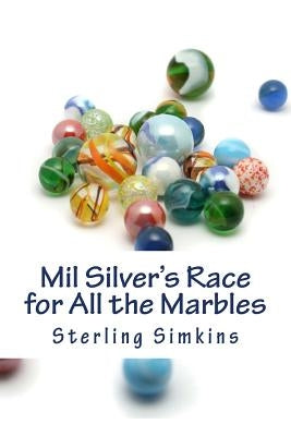 Mil Silver's Race for All the Marbles by Simkins, Sterling