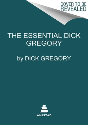 The Essential Dick Gregory by Gregory, Dick
