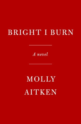 Bright I Burn by Aitken, Molly
