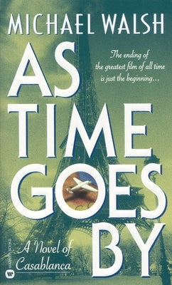 As Time Goes by: A Novel of Casablanca by Walsh, Michael