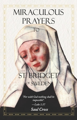 Miraculous Prayers to St. Bridget of Sweden by Cross, Saul