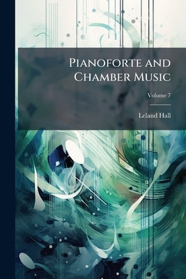 Pianoforte and Chamber Music; Volume 7 by Hall, Leland