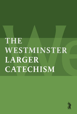 The Larger Catechism by Westminster Divines