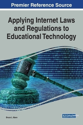 Applying Internet Laws and Regulations to Educational Technology by Mann, Bruce L.
