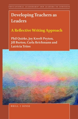 Developing Teachers as Leaders: A Reflective Writing Approach by Quirke, Phil