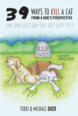 39 Ways To Kill A Cat: From A Dog's Perspective by Gier, Michael