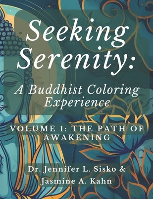 Seeking Serenity: A Buddhist Coloring Experience: Volume 1: The Path of Awakening by Kahn, Jasmine A.
